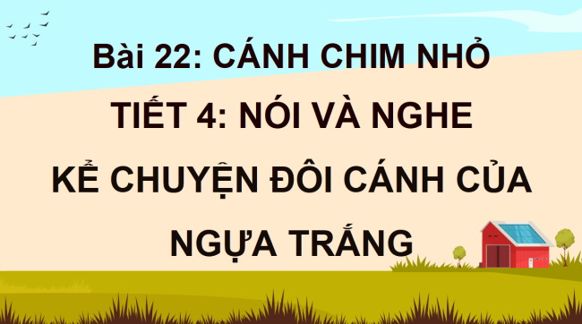 PowerPoint Tiếng Việt 4 Bài 30: Kể chuyện Đôi cánh của Ngựa trắng