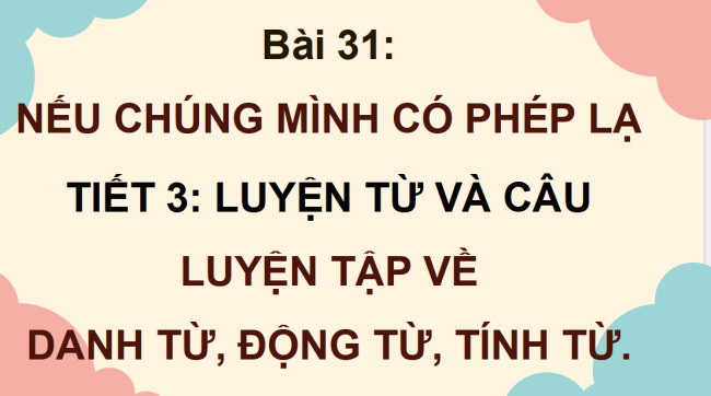 PowerPoint Tiếng Việt 4 Bài 31: Luyện tập về danh từ, động từ, tính từ