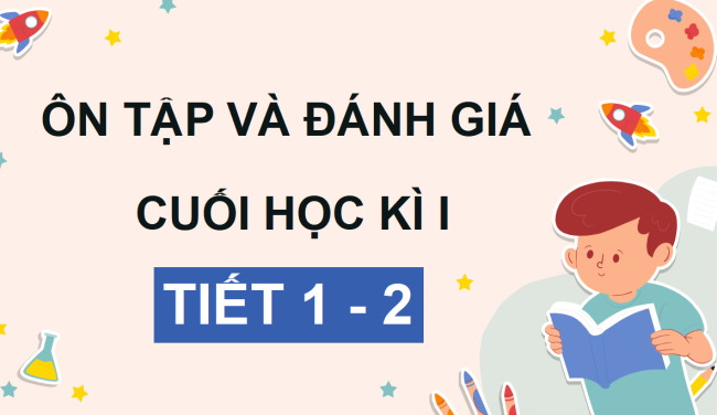 PowerPoint Tiếng Việt 4 Ôn tập và đánh giá cuối học kì 1 (Tiết 1, 2)
