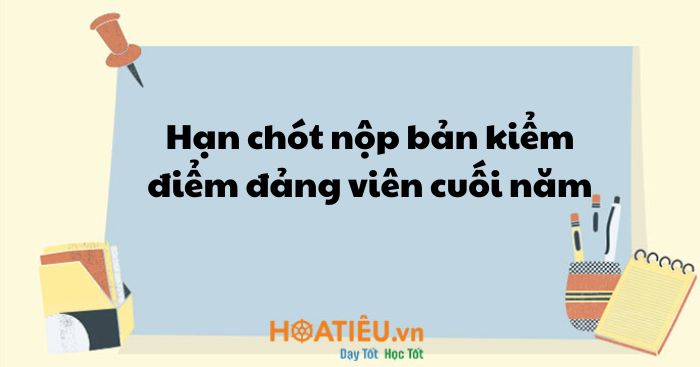 Hạn chót nộp bản kiểm điểm đảng viên cuối năm 2025 