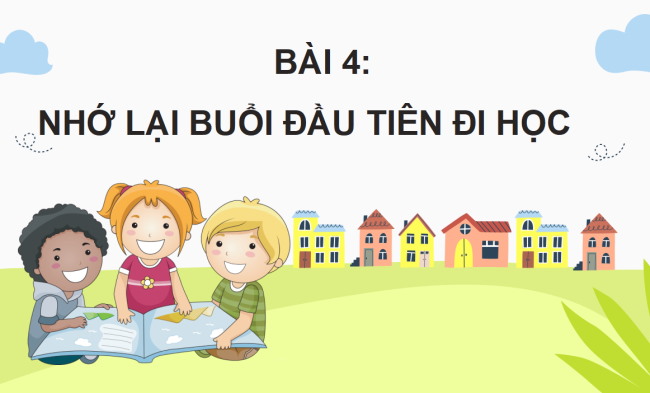 PowerPoint Tiếng Việt 3 Bài 4: Nhớ lại buổi đầu đi học