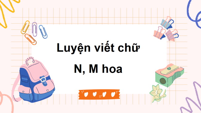 PowerPoint Tiếng Việt 3 Bài 1: Ôn chữ hoa N, M