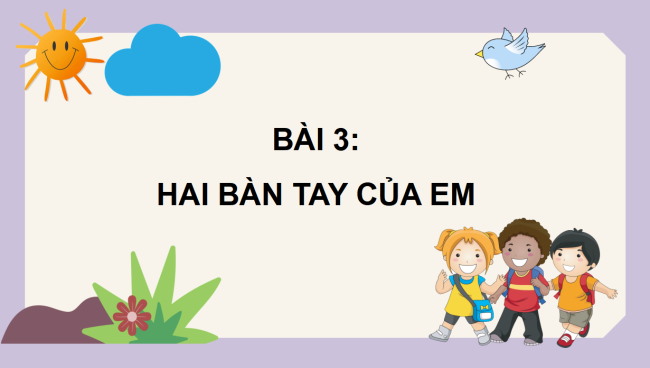 PowerPoint Tiếng Việt 3 Bài 3: Hai bàn tay em