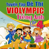 Tuyển tập đề thi Violympic tiếng Anh lớp 4 tập 1+2 (Có file nghe)