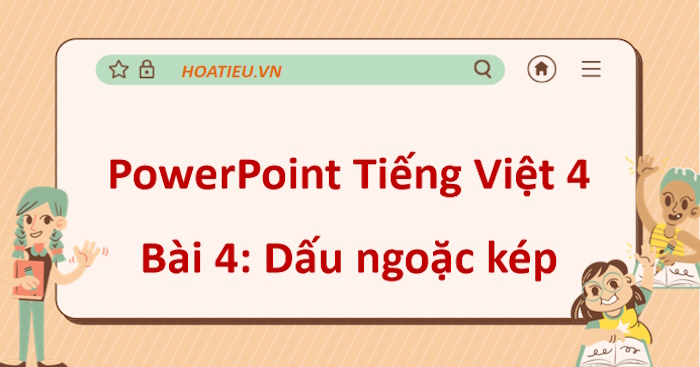 PowerPoint Tiếng Việt 4 Bài 4: Dấu ngoặc kép