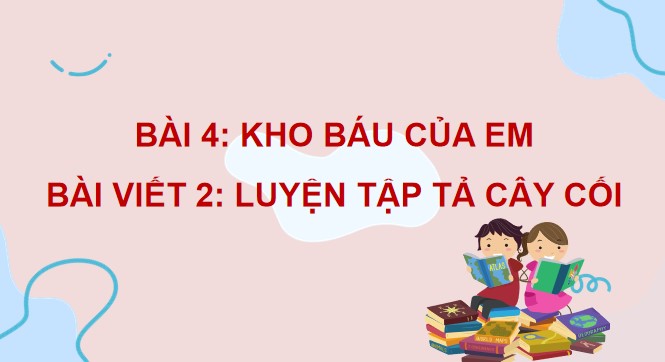 PowerPoint Tiếng Việt 4 Bài viết 2: Luyện tập tả cây cối