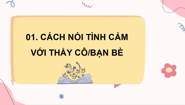 PowerPoint Tiếng Việt 3 Bài 4: Luyện tập viết đoạn văn nêu tình cảm với thầy cô giáo hoặc một người bạn