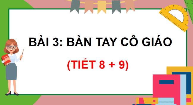 PowerPoint Tiếng Việt 3 Bài 3: Bàn tay cô giáo