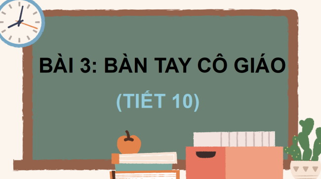 PowerPoint Tiếng Việt 3 Bài 3: Nhớ - viết Bàn tay cô giáo