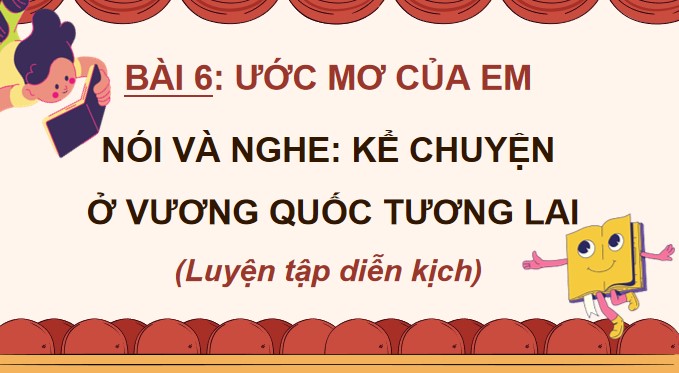 Giáo án PPT Bài 6: Tập kịch Ở Vương quốc Tương lai