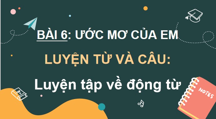 Giáo án điện tử Bài 6: Luyện tập về động từ