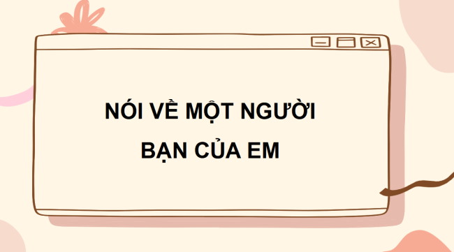 PowerPoint Tiếng Việt 3 Bài 2: Nói về một người bạn dựa vào gợi ý