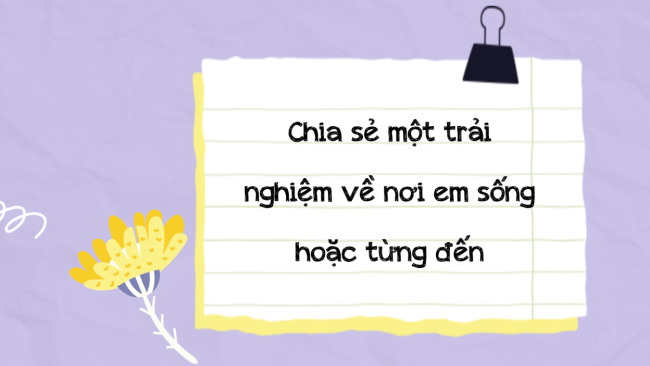 PowerPoint Ngữ văn 6 Bài 5: Chia sẻ một trải nghiệm về nơi em sống hoặc từng đến