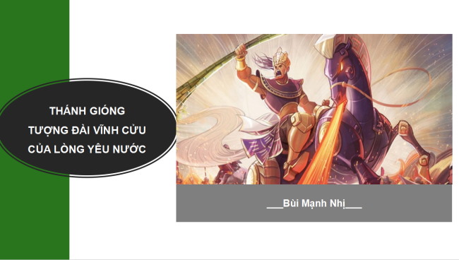 PowerPoint Ngữ văn 6 Bài 4: Thánh Gióng - tượng đài vĩnh cửu của lòng yêu nước