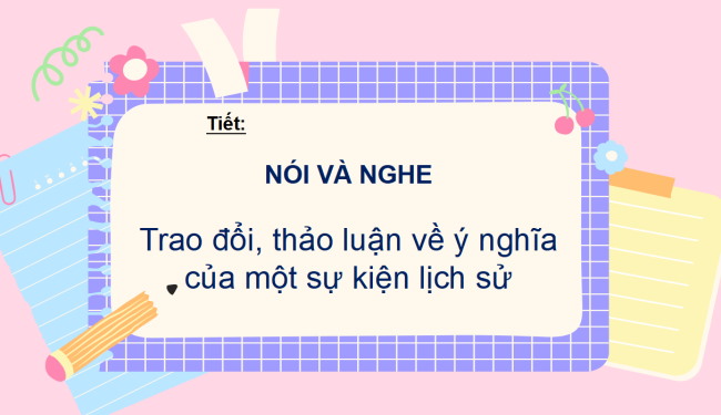 PowerPoint Ngữ văn 6 Bài 5: Trao đổi, thảo luận về ý nghĩa của một sự kiện lịch sử