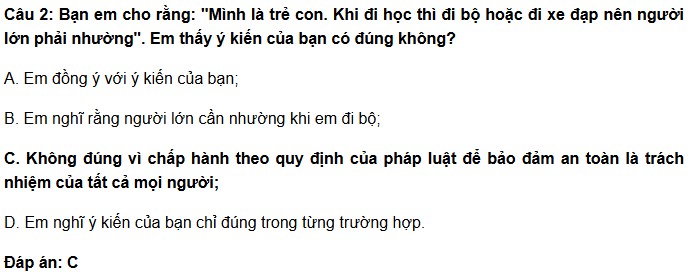 Bạn em cho rằng: "Mình là trẻ con. Khi đi học thì đi bộ hoặc đi xe đạp nên người lớn phải nhường". Em thấy ý kiến của bạn có đúng không?