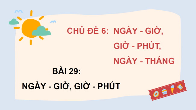PowerPoint Bài 29: Ngày - giờ, giờ - phút