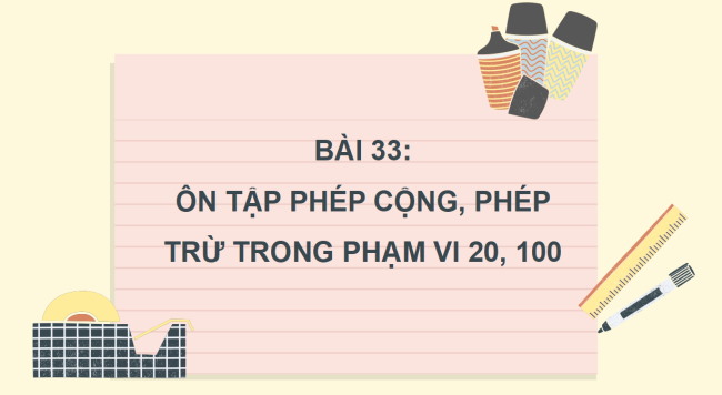 PowerPoint Bài 33: Ôn tập phép cộng, phép trừ trong phạm vi 20, 100