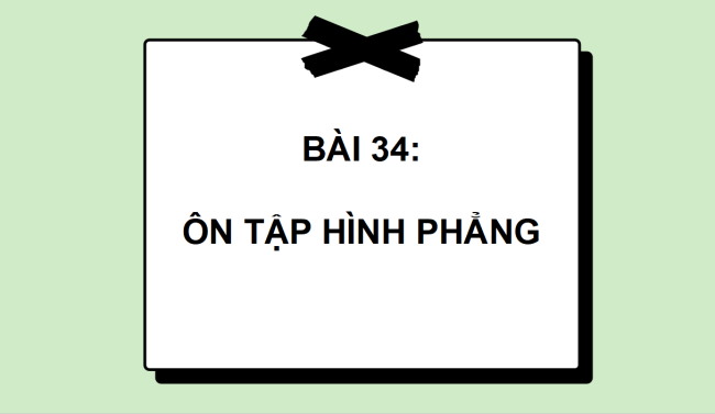 PowerPoint Bài 34: Ôn tập hình phẳng