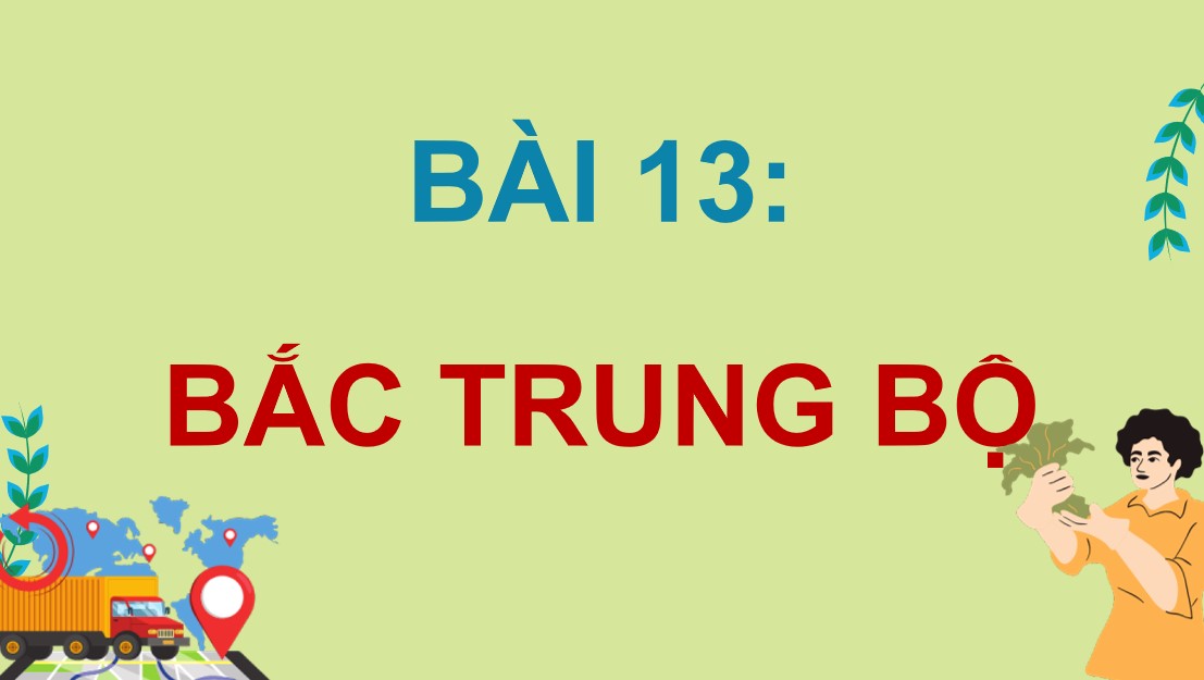 PowerPoint Bài 13: Bắc Trung Bộ Địa lí 9 CTST