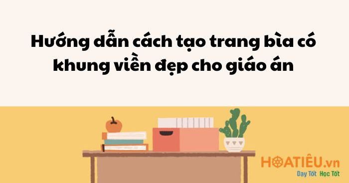 Cách tạo trang bìa có khung viền đẹp cho giáo án