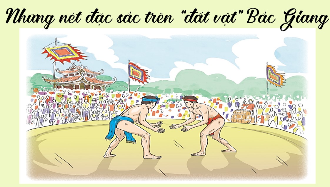 PowerPoint Bài Những nét đặc sắc trên “đất vật” Bắc Giang Văn 7 Cánh Diều