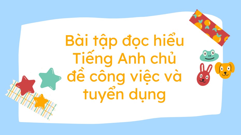 Bài tập đọc hiểu tiếng Anh chủ đề công việc và tuyển dụng
