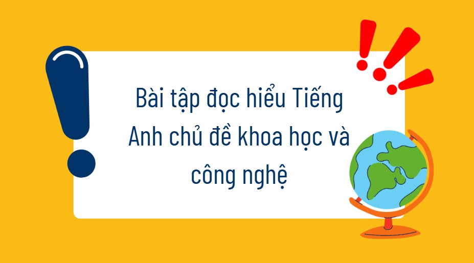 Bài tập đọc hiểu Tiếng Anh chủ đề Science and Technology