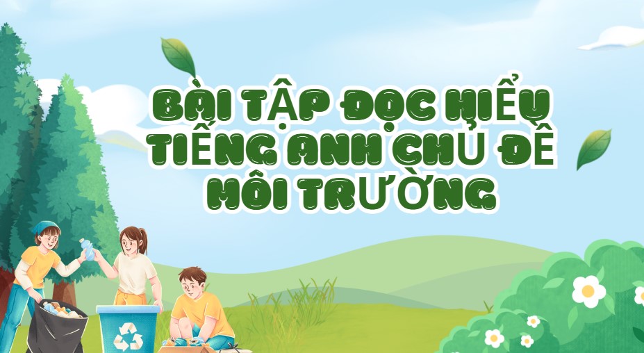 Bài tập đọc hiểu Tiếng Anh chủ đề Environment and Nature