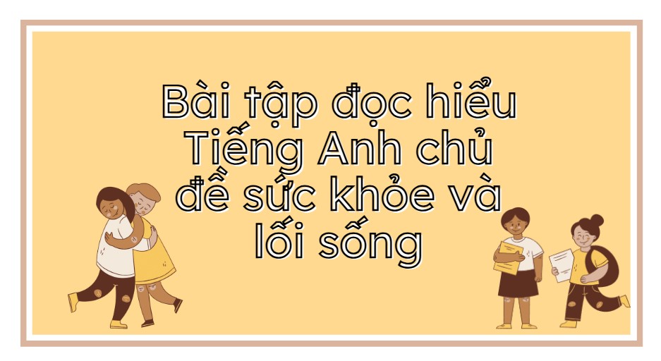 Luyện đọc hiểu tiếng Anh theo chủ đề sức khỏe và lối sống