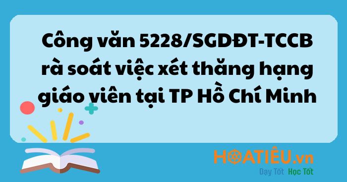 Công văn 5228/SGDĐT-TССВ rà soát việc xét thăng hạng giáo viên tại TPHCM