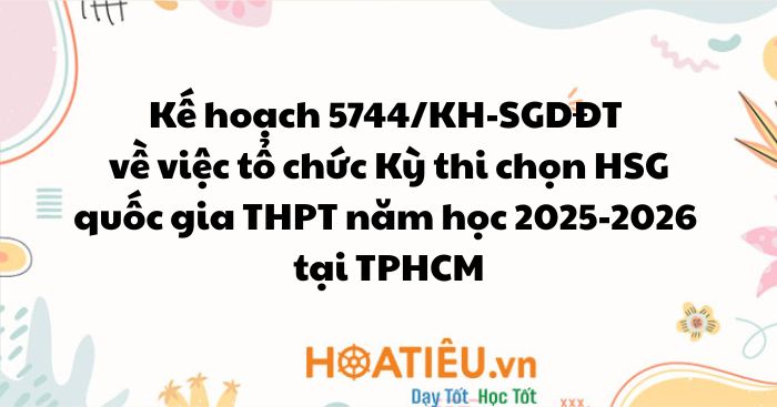 Kế hoạch 5744/KH-SGDĐT về việc tổ chức Kỳ thi chọn học sinh giỏi quốc gia THPT năm học 2025-2026 tại TP Hồ Chí Minh