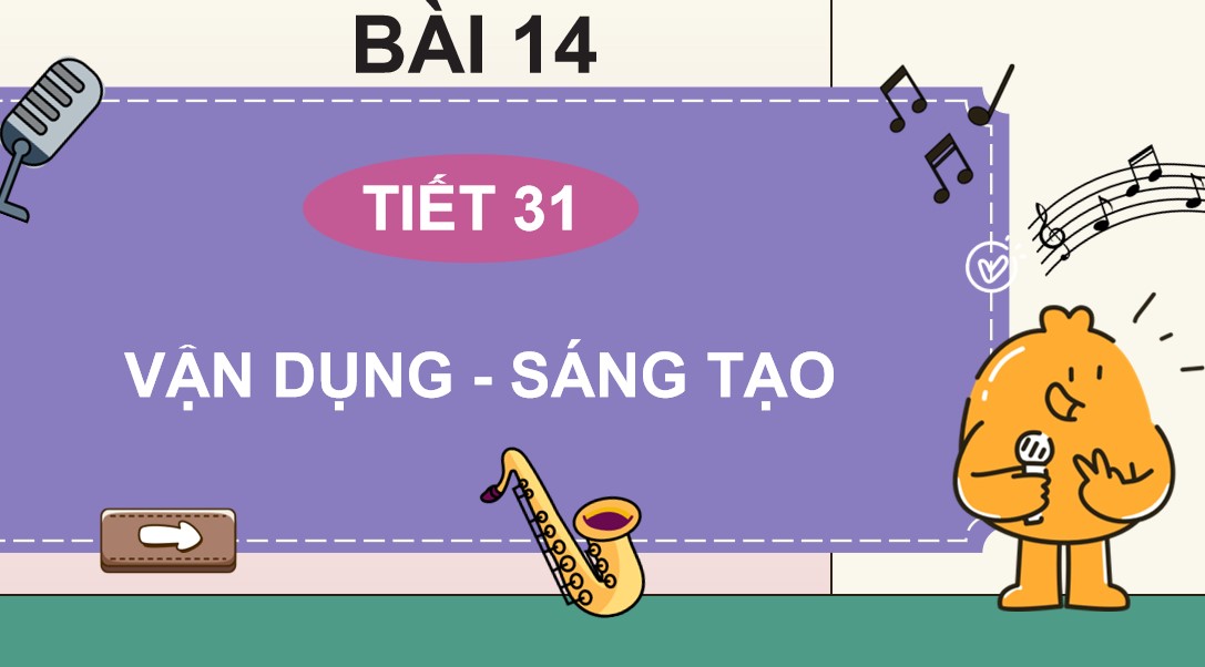 Giáo án điện tử Bài 14 Tiết 31 Âm nhạc 9 Kết nối tri thức