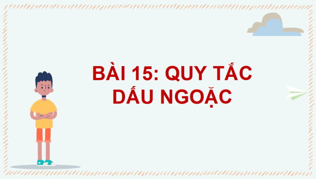 PowerPoint Toán 6 Bài 15: Quy tắc dấu ngoặc