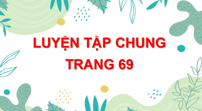 PowerPoint Toán 6 Luyện tập chung trang 69