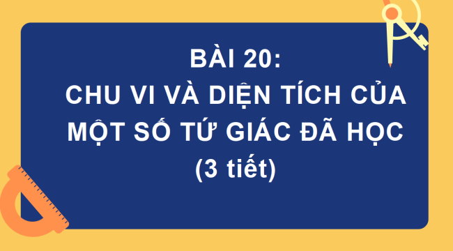 PowerPoint Toán 6 Bài 20: Chu vi và diện tích của một số tứ giác đã học