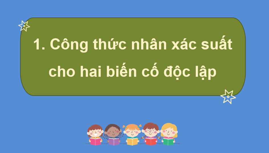  Công thức nhân xác suất cho hai biến cố độc lập