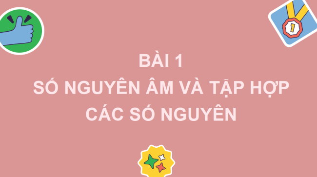 PowerPoint Toán 6 Bài 1: Số nguyên âm và tập hợp các số nguyên
