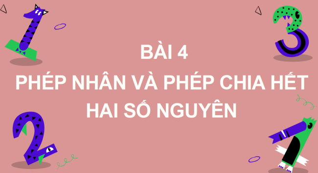 PowerPoint Toán 6 Bài 4: Phép nhân và phép chia hết hai số nguyên