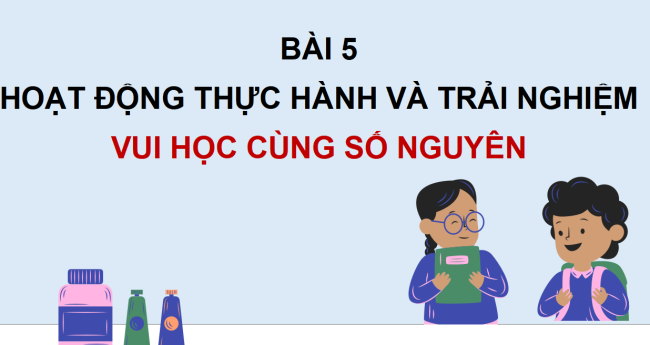 PowerPoint Toán 6 Bài 5: Hoạt động thực hành và trải nghiệm: Vui cùng số nguyên