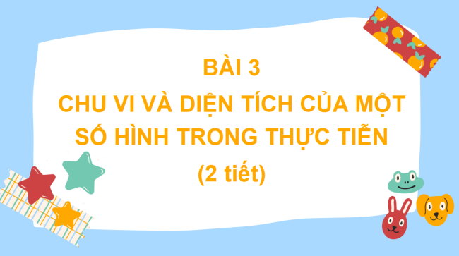 PowerPoint Toán 6 Bài 3: Chu vi và diện tích của một số hình trong thực tiễn