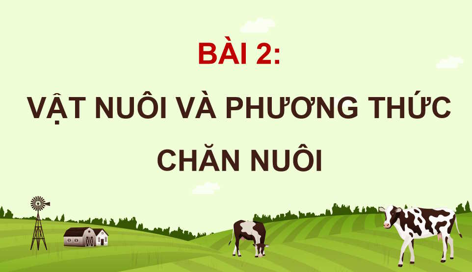  Bài 2: Vật nuôi và phương thức chăn nuôi