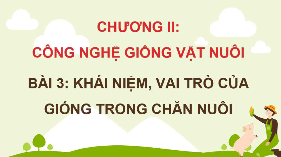  Bài 3: Khái niệm vai trò của giống trong chăn nuôi