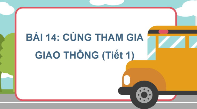 PowerPoint Tự nhiên và xã hội 2 Bài 14: Cùng tham gia giao thông