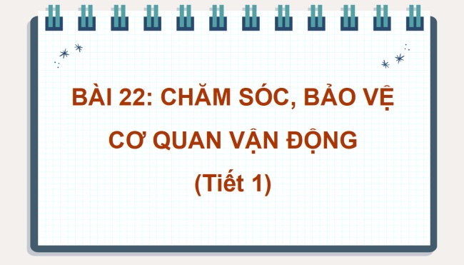 PowerPoint Tự nhiên và xã hội 2 Bài 22: Chăm sóc, bảo vệ cơ quan vận động