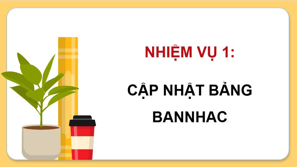 Giáo án Tin học 11 Bài 22: Thực hành cập nhật bảng dữ liệu có tham chiếu