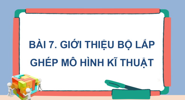PowerPoint Công nghệ 4 Bài 7: Giới thiệu bộ lắp ghép mô hình kĩ thuật
