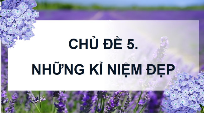 PowerPoint Mĩ thuật 4 Chủ đề 5: Những kỉ niệm đẹp