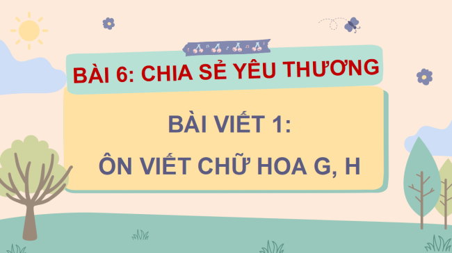 PowerPoint Bài 6: Ôn chữ viết hoa G, H