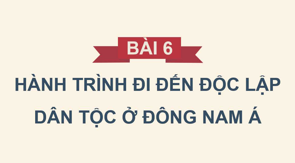 Hành trình đi đến độc lập dân tộc ở Đông Nam Á